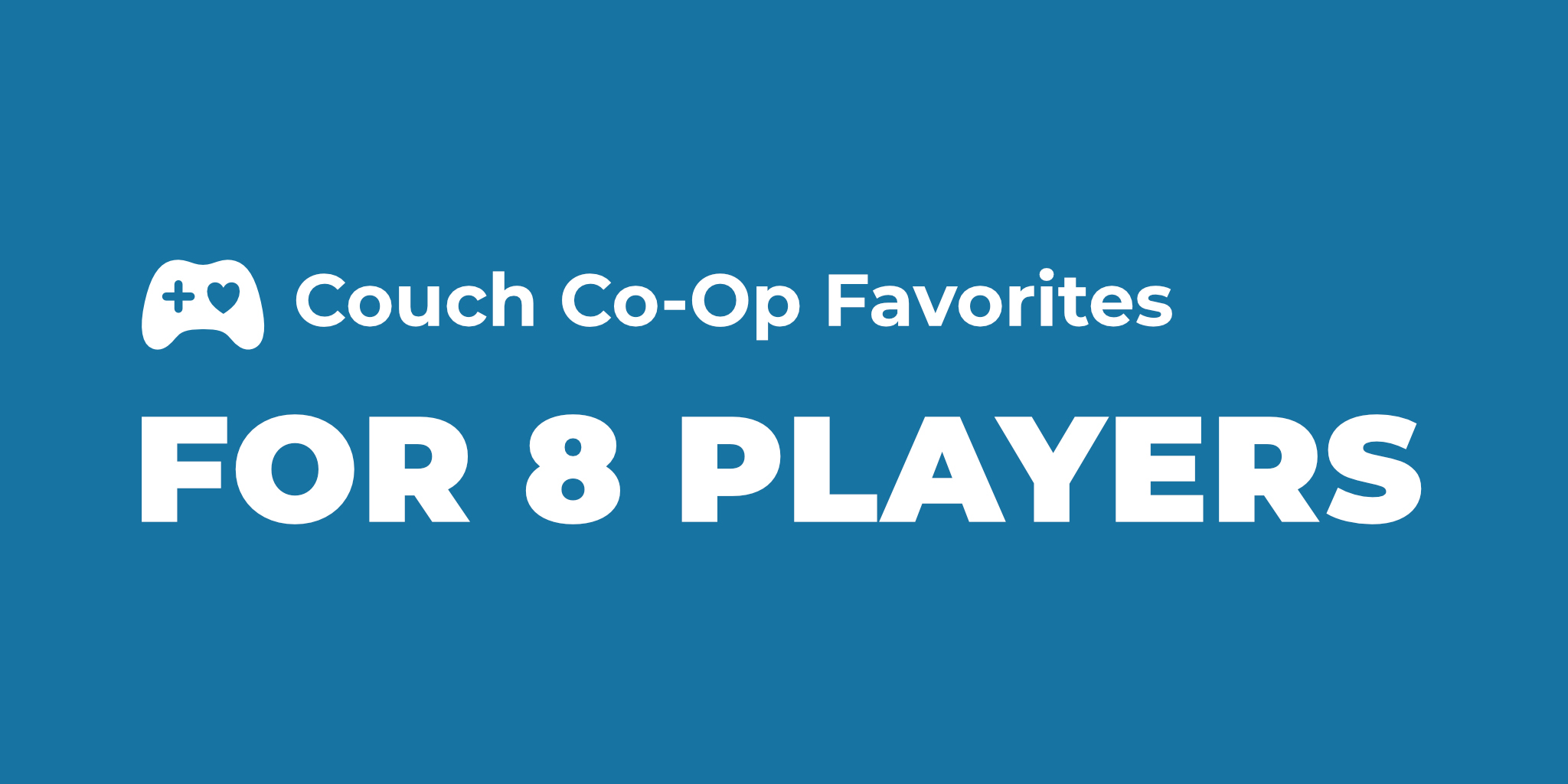 Steam Curator: 8 player local couch games